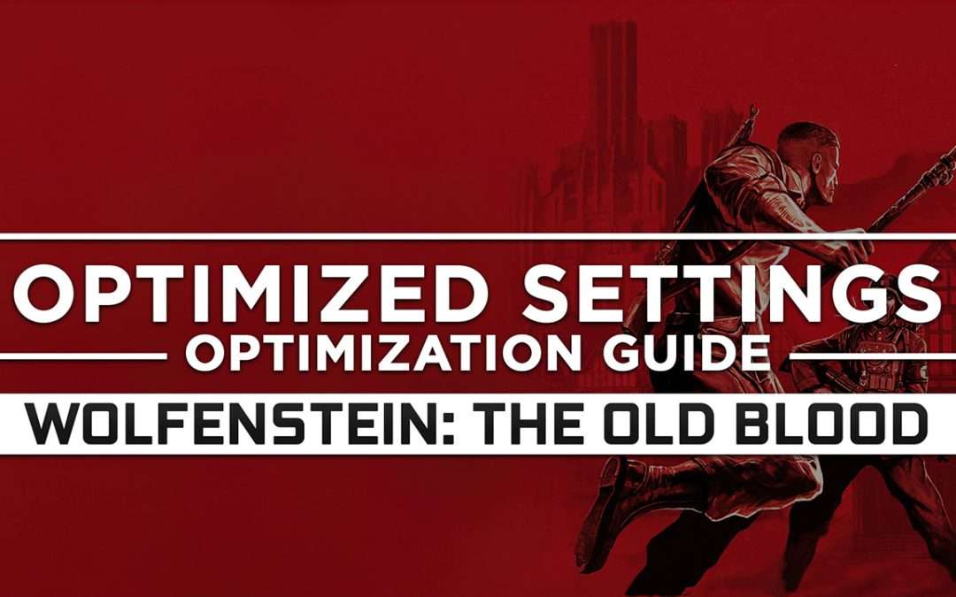 Wolfenstein: The Old Blood — Optimized PC Settings for Best Performance