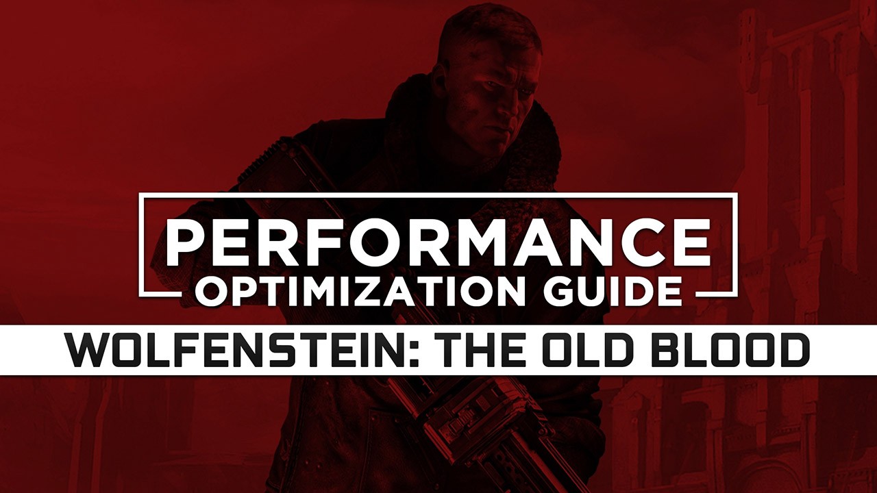 Wolfenstein: The Old Blood — Maximum Performance Optimization / Low Specs Patch