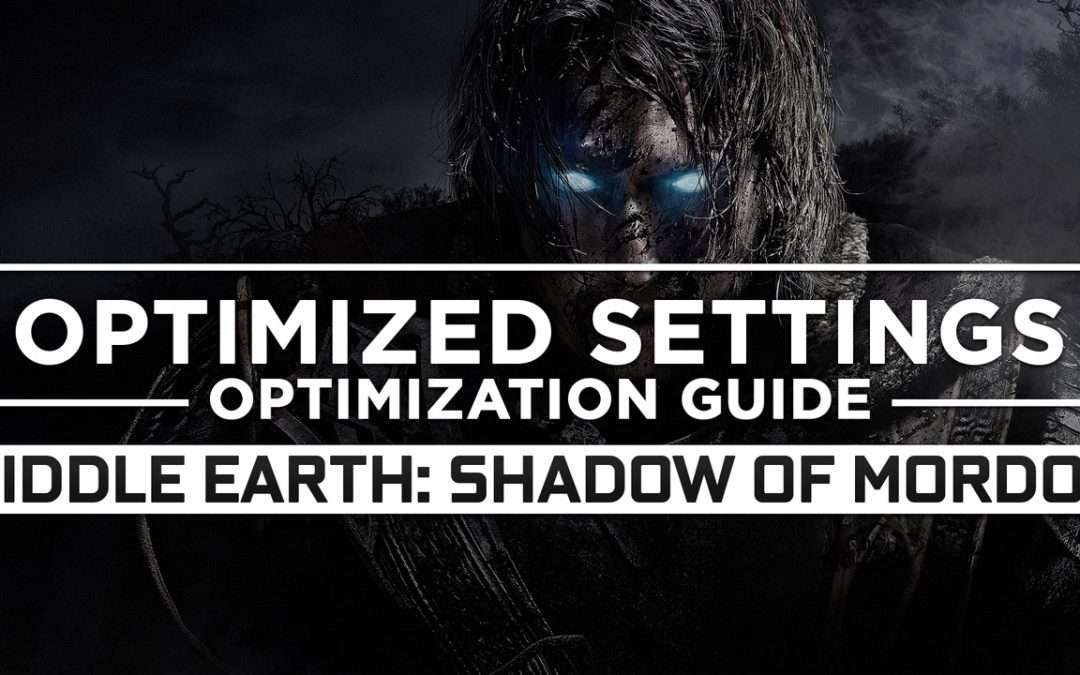 Middle-earth: Shadow of Mordor — Optimized PC Settings for Best Performance