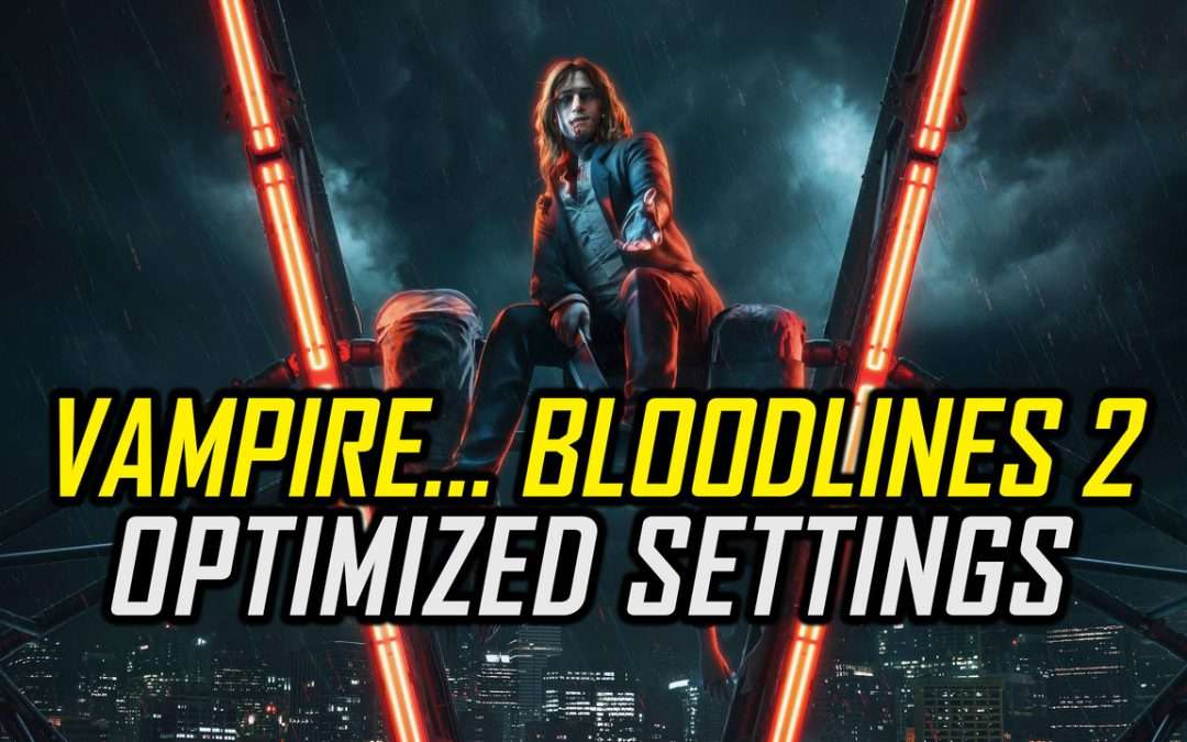 Vampire: The Masquerade – Bloodlines 2 | Optimized PC Settings for Smoother Gameplay